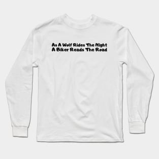 As A Wolf Rides The Night, A Biker Reads The Road Long Sleeve T-Shirt